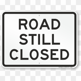 Road Still Closed Funny Road Sign - Road Closed Sign, HD Png Download