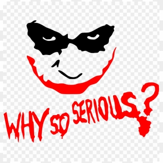 Free Png So Serious Png Image With Transparent Background - Joker Why ...