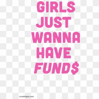 Lovethispic - Girls Just Wanna Have Funds, HD Png Download